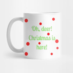 Oh, deer! Christmas is here! Mug